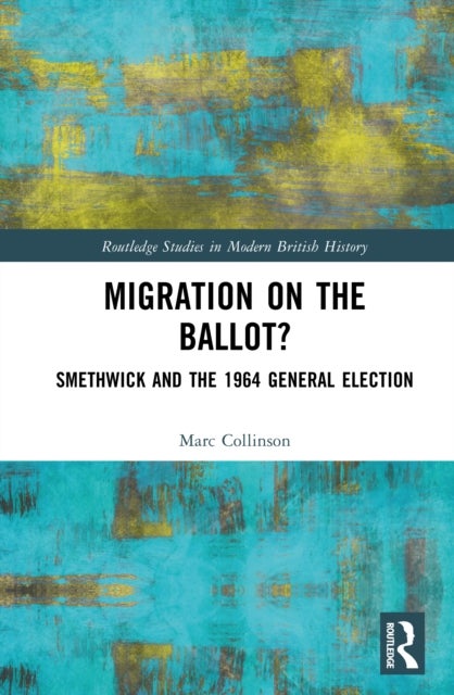 Migration on the Ballot? - Smethwick and the 1964 General Election