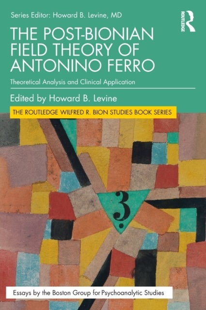 The Post-Bionian Field Theory of Antonino Ferro - Theoretical Analysis and Clinical Application