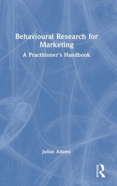 Behavioural Research for Marketing - A Practitioner's Handbook