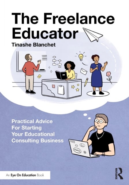 The Freelance Educator - Practical Advice for Starting your Educational Consulting Business
