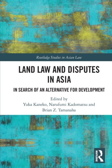 Land Law and Disputes in Asia - In Search of an Alternative for Development