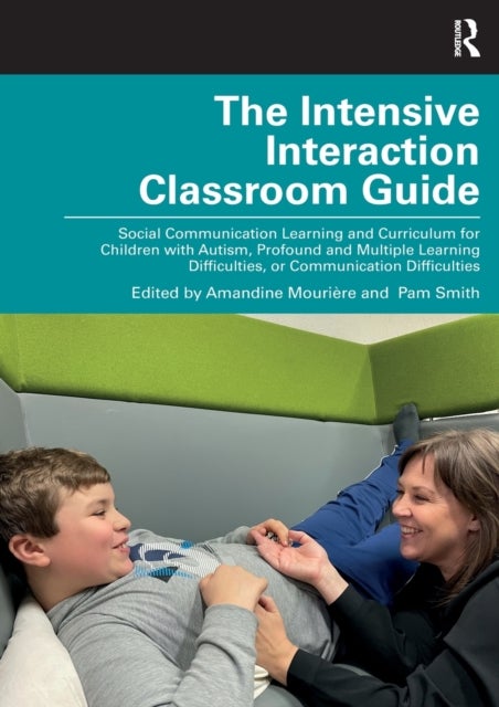 The Intensive Interaction Classroom Guide - Social Communication Learning and Curriculum for Children with Autism, Profound and Multiple Learning Difficulties, or Communication Difficulties