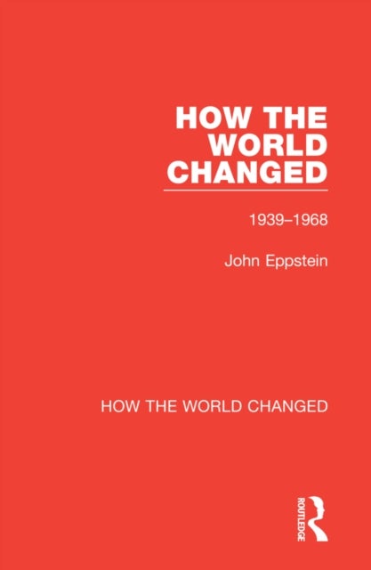 How the World Changed - Volume 2 1939-1968
