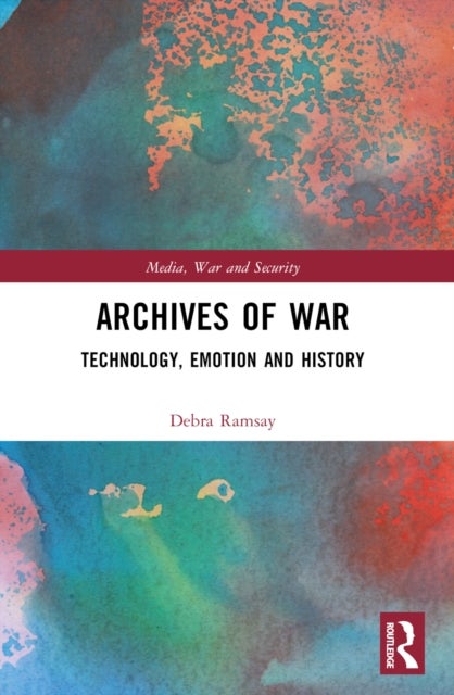 Archives of War - Technology, Emotion and History
