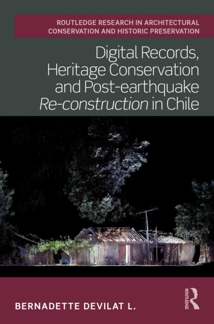 Digital Records, Heritage Conservation and Post-earthquake Re-construction in Chile