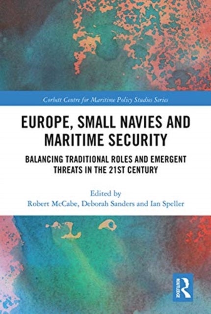 Europe, Small Navies and Maritime Security - Balancing Traditional Roles and Emergent Threats in the 21st Century