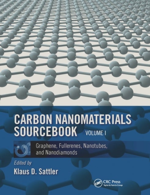 Carbon Nanomaterials Sourcebook - Graphene, Fullerenes, Nanotubes, and Nanodiamonds, Volume I