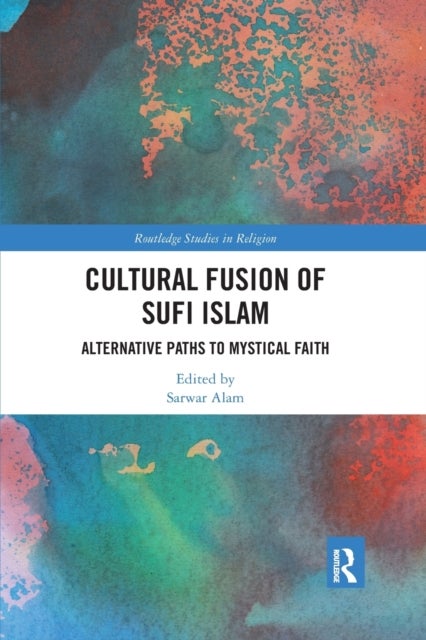 Cultural Fusion of Sufi Islam - Alternative Paths to Mystical Faith