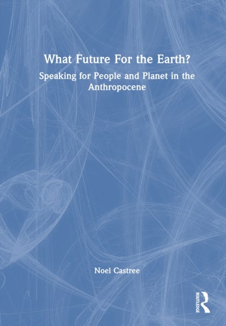 What Future For the Earth? - Speaking for People and Planet in the Anthropocene