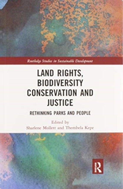 Land Rights, Biodiversity Conservation and Justice - Rethinking Parks and People