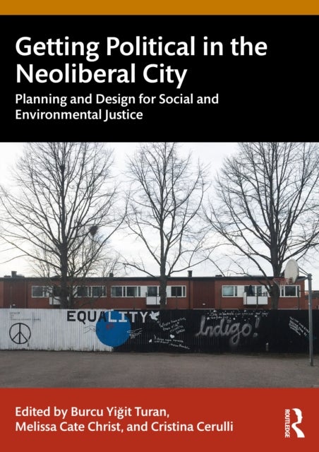 Getting Political in the Neoliberal City - Planning and Design for Social and Environmental Justice