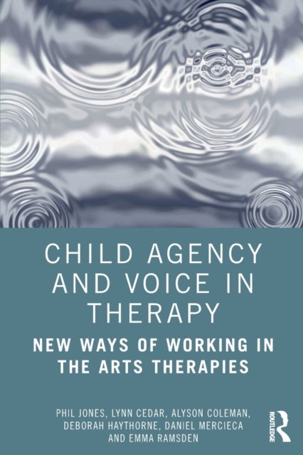 Child Agency and Voice in Therapy - New Ways of Working in the Arts Therapies