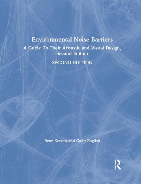 Environmental Noise Barriers - A Guide To Their Acoustic and Visual Design, Second Edition