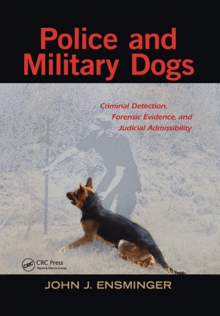 Police and Military Dogs - Criminal Detection, Forensic Evidence, and Judicial Admissibility