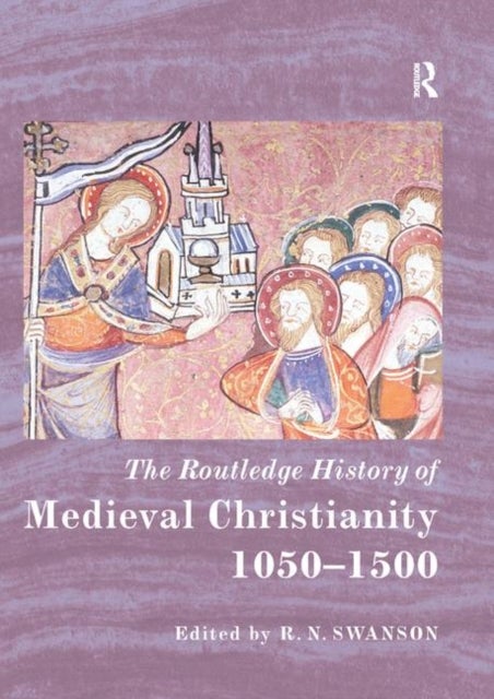 The Routledge History of Medieval Christianity - 1050-1500