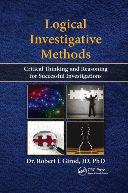Logical Investigative Methods - Critical Thinking and Reasoning for Successful Investigations