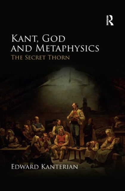 Kant, God and Metaphysics - The Secret Thorn