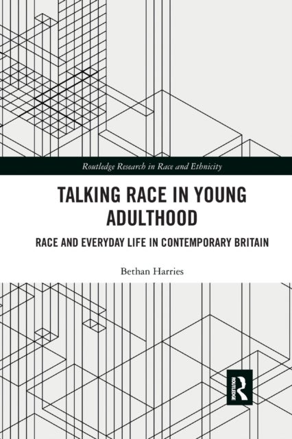 Talking Race in Young Adulthood - Race and Everyday Life in Contemporary Britain