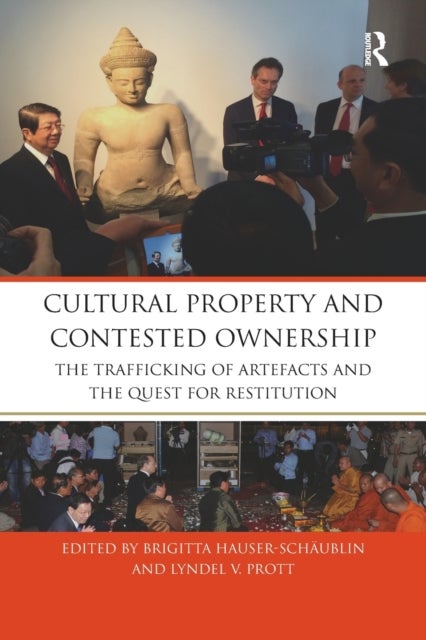 Cultural Property and Contested Ownership - The trafficking of artefacts and the quest for restitution