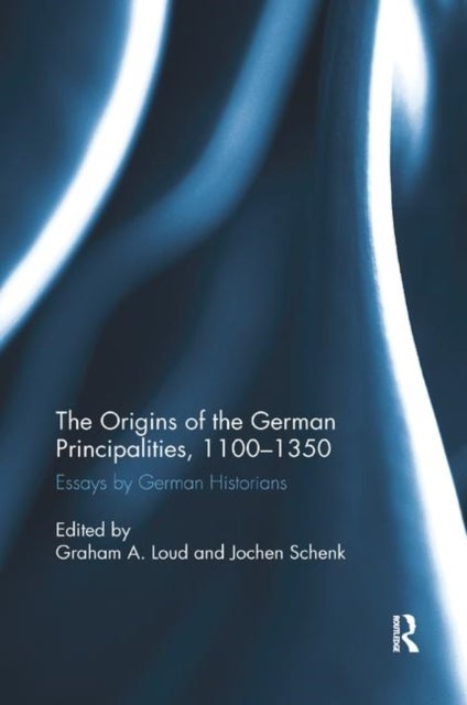 The Origins of the German Principalities, 1100-1350 - Essays by German Historians