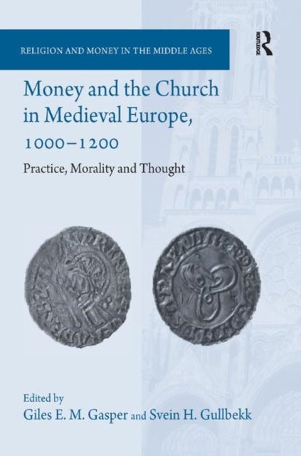 Money and the Church in Medieval Europe, 1000-1200 - Practice, Morality and Thought