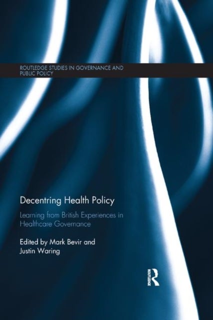 Decentring Health Policy - Learning from British Experiences in Healthcare Governance