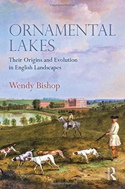 Ornamental Lakes - Their Origins and Evolution in English Landscapes