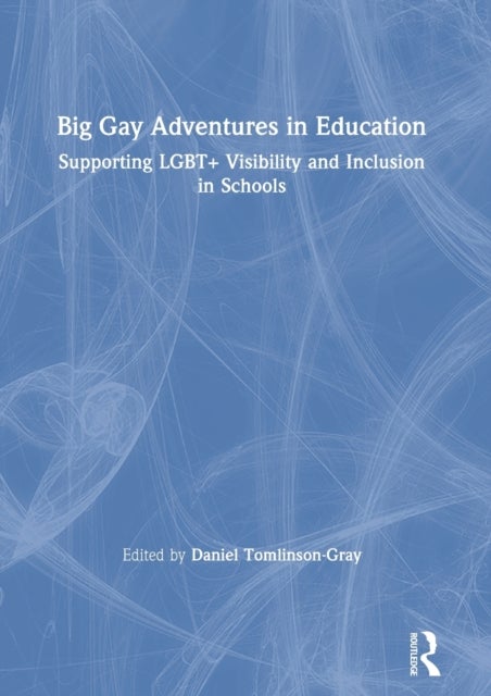 Big Gay Adventures in Education - Supporting LGBT+ Visibility and Inclusion in Schools