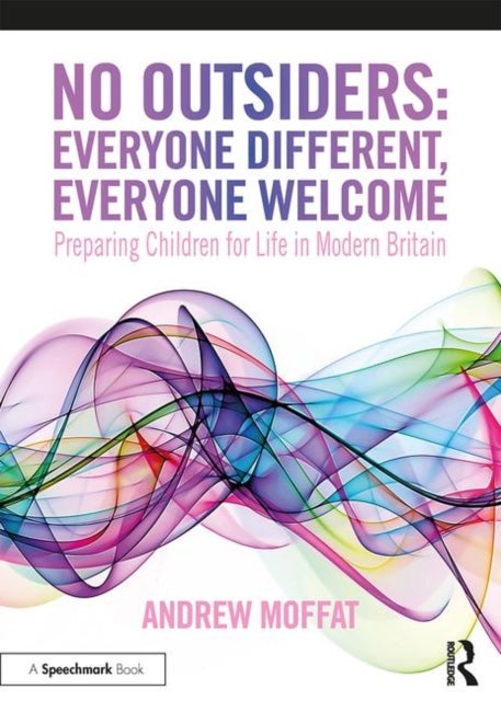 No Outsiders: Everyone Different, Everyone Welcome - Preparing Children for Life in Modern Britain