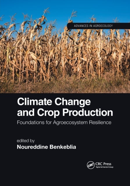 Climate Change and Crop Production - Foundations for Agroecosystem Resilience