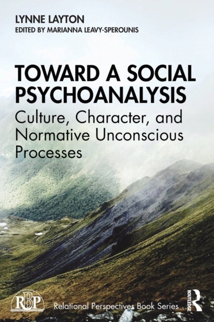 Toward a Social Psychoanalysis - Culture, Character, and Normative Unconscious Processes