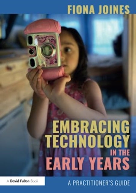 Embracing Technology in the Early Years - A Practitioner’s Guide
