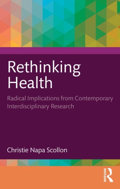 Rethinking Health - Radical Implications from Contemporary Interdisciplinary Research