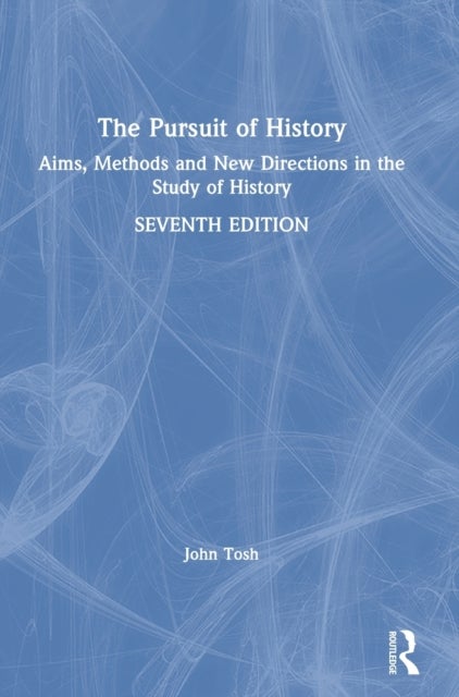 The Pursuit of History - Aims, Methods and New Directions in the Study of History