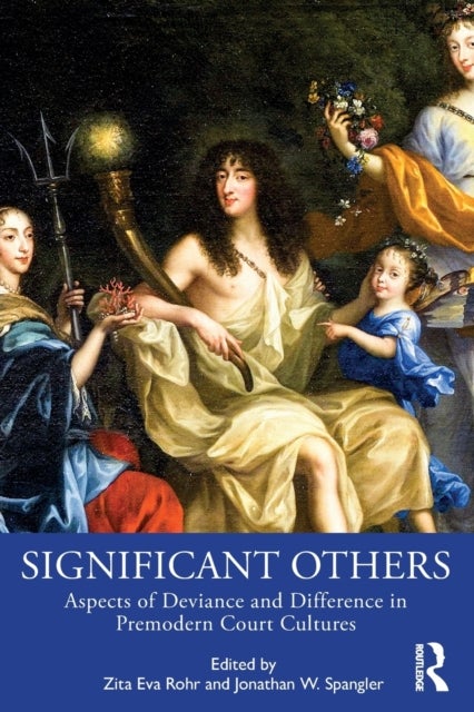 Significant Others - Aspects of Deviance and Difference in Premodern Court Cultures
