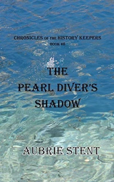 The Pearl Diver's Shadow - The Chronicles of the History Keepers Book 8
