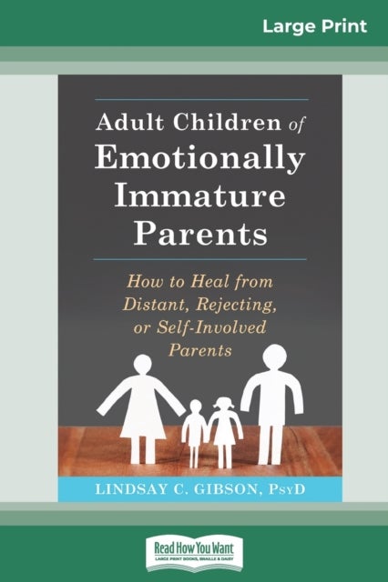 Adult Children of Emotionally Immature Parents - How to Heal from Distant, Rejecting, or Self-Involved Parents (16pt Large Print Edition)