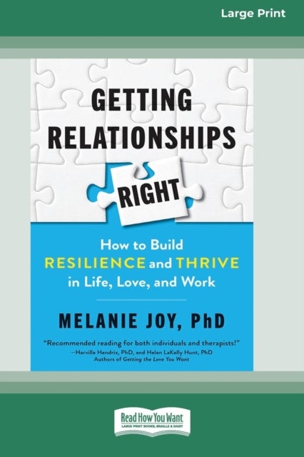 Getting Relationships Right - How to Build Resilience and Thrive in Life, Love, and Work (16pt Large Print Edition)