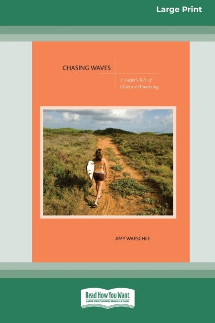 Chasing Waves - A Surfer's Tale of Obsessive Wandering [Standard Large Print 16 Pt Edition]