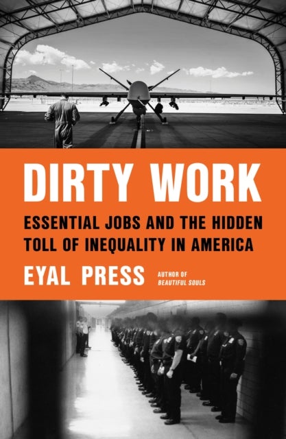 Dirty Work - Essential Jobs and the Hidden Toll of Inequality in America