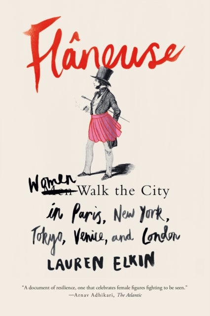 Flaneuse - Women Walk the City in Paris, New York, Tokyo, Venice, and London