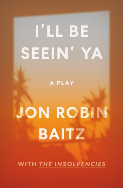 I'll Be Seein' Ya: A Play - With the Insolvencies