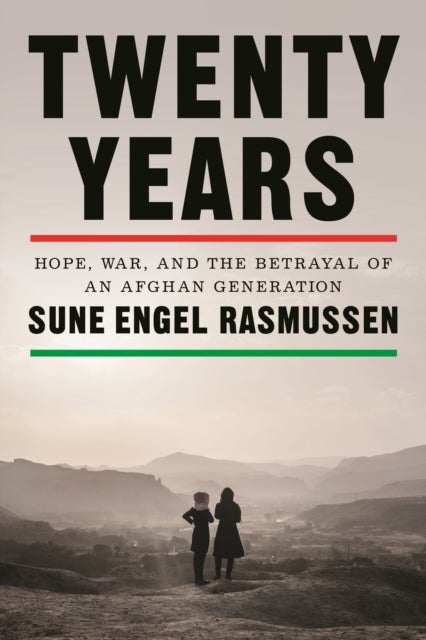Twenty Years - Hope, War, and the Betrayal of an Afghan Generation