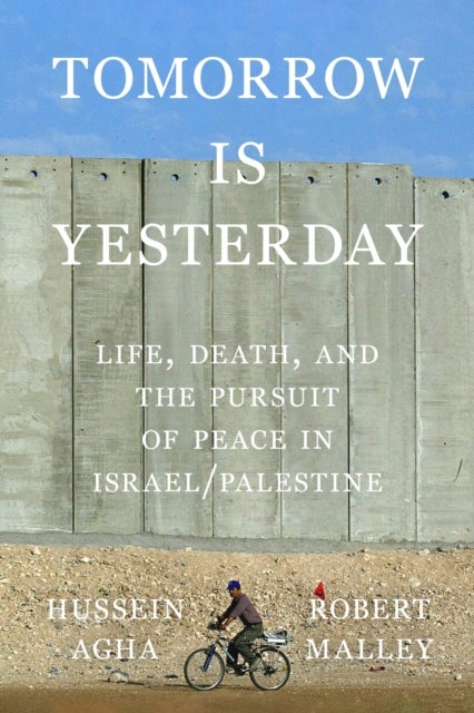 Tomorrow Is Yesterday - Life, Death, and the Pursuit of Peace in Israel/Palestine