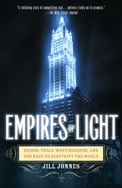Empires of Light - Edison, Tesla, Westinghouse, and the Race to Electrify the World