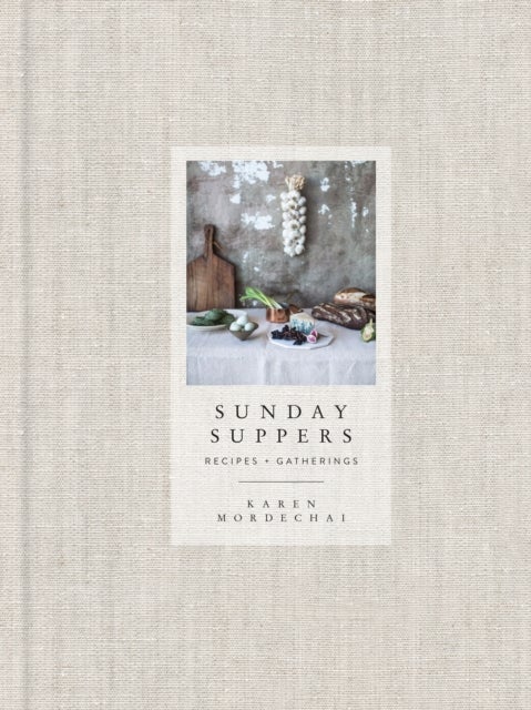 Sunday Suppers - Recipes + Gatherings: A Cookbook