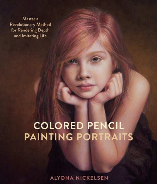 Colored Pencil Painting Portraits - Master a Revolutionary Method for Rendering Depth