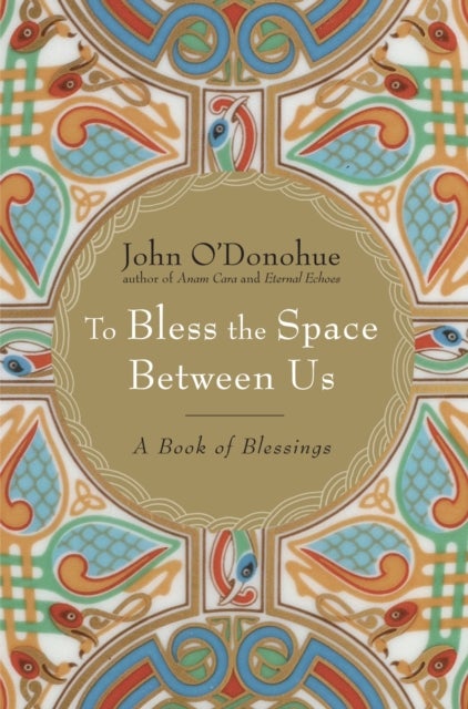 To Bless the Space Between Us - A Book of Blessings