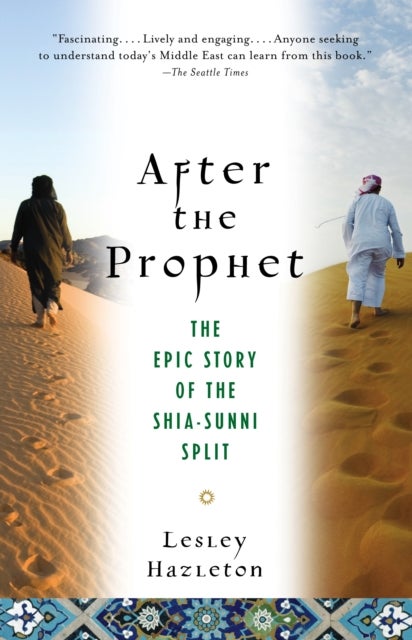After the Prophet - The Epic Story of the Shia-Sunni Split in Islam