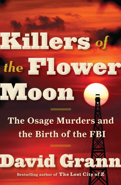 Killers of the Flower Moon - The Osage Murders and the Birth of the FBI